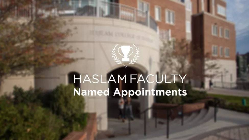 Text saying Haslam Faculty Named Appointments over ghosted image of Haslam Business Building